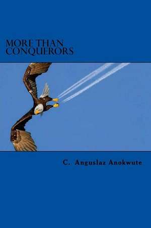 More Than Conquerors de C. Anguslaz Anokwute