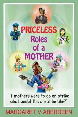 Priceless Roles of a Mother de Aberdeen, Margaret V.