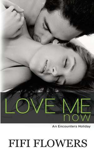 Love Me Now de Fifi Flowers