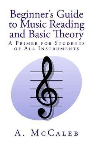 Beginner's Guide to Music Reading and Basic Theory de A. McCaleb
