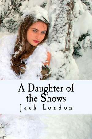 A Daughter of the Snows de Jack London