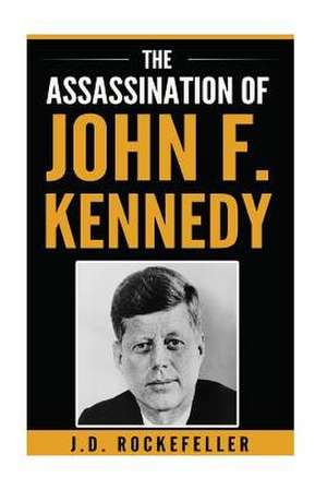 The Assassination of John F. Kennedy de Rockefeller, J. D.