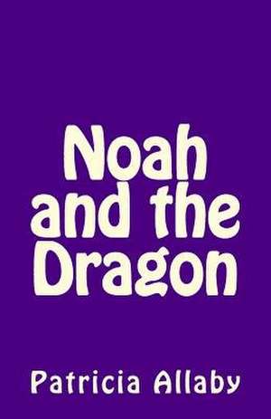 Noah and the Dragon de Allaby, Patricia