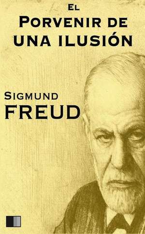 El Porvenir de Una Ilusion de Sigmund Freud