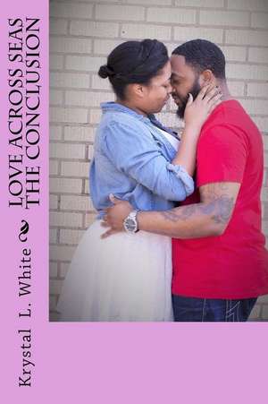 Love Across Seas the Conclusion de Krystal L. White