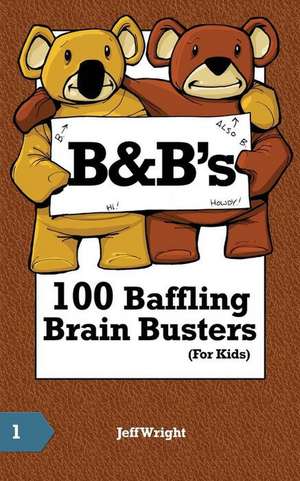 B&b's 100 Baffling Brain Busters (for Kids) de Jeff Wright