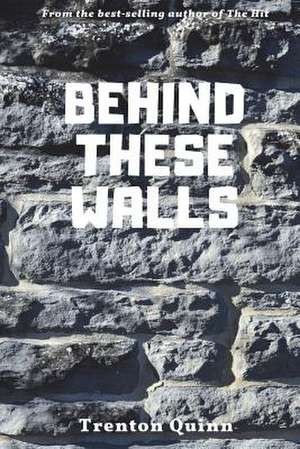 Behind These Walls de Quinn, Trenton J.