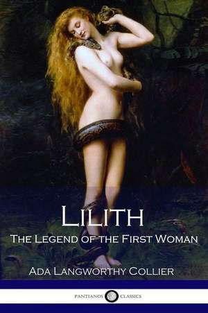 Lilith the Legend of the First Woman (Illustrated) de Ada Langworthy Collier