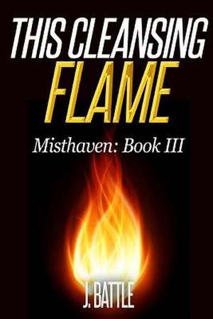 This Cleansing Flame de MR J. Battle
