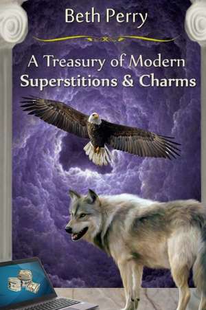 A Treasury of Modern Superstitions and Charms de Beth Perry