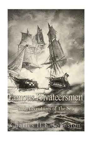 Famous Privateersmen and Adventures of the Sea de Charles H. L. Johnston