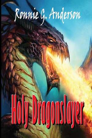 Holy Dragonslayer de Ronnie G. Anderson