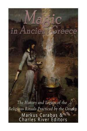 Magic in Ancient Greece de Charles River Editors