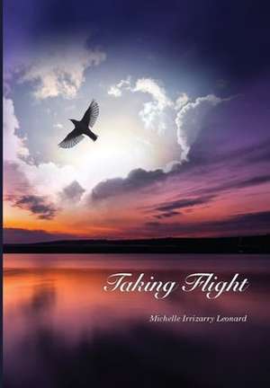 Taking Flight de Michelle Irrizarry Leonard