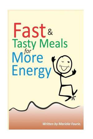 Fast & Tasty Meals for More Energy de Fourie, MS Marieke