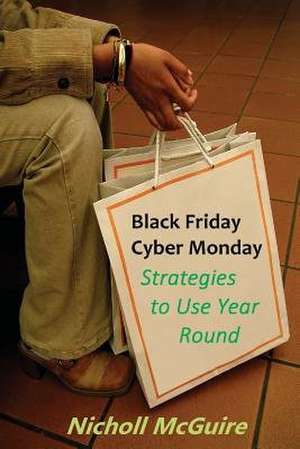 Black Friday, Cyber Monday Strategies to Use Year Round de Nicholl McGuire