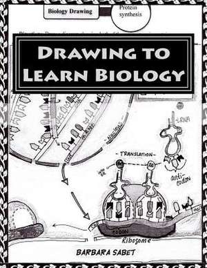 Drawing to Learn Biology de Sabet, Barbara