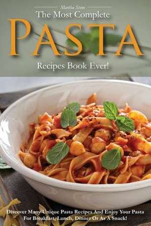 The Most Complete Pasta Recipes Book Ever! de Martha Stone