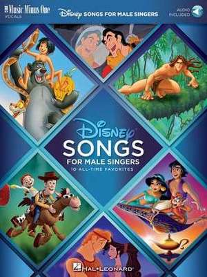 Disney Songs for Male Singers: 10 All-Time Favorites with Fully Orchestrated Backing Tracks Musi de Hal Leonard Corp