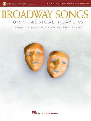 Broadway Songs for Classical Players - Clarinet and Piano: With Online Audio of Piano Accompaniments de Hal Leonard Corp