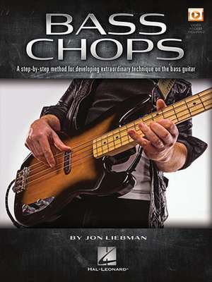 Bass Chops: A Step-By-Step Method for Developing Extraordinary Technique on the Bass Guitar de Jon Liebman