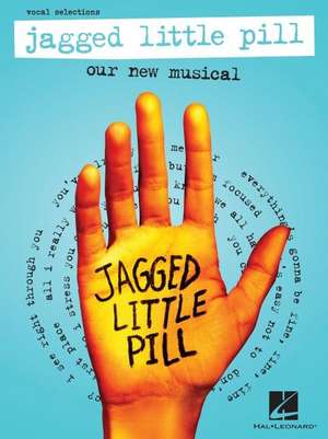 Jagged Little Pill: Our New Musical - Vocal Selections Featuring Vocal Line with Piano Accompaniment de Glen Ballard