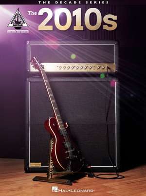 The 2010s: The Decade Series Guitar Recorded Versions Songbook with Notes, Tab, and Lyrics de Hal Leonard Corp