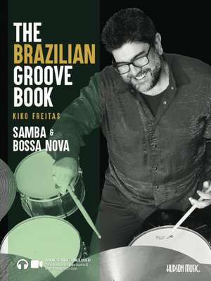 The Brazilian Groove Book: Samba & Bossa Nova: Online Audio & Video Included! de Kiko Freitas