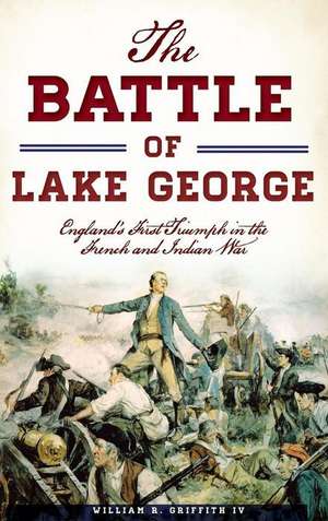 The Battle of Lake George de William R Griffith IV