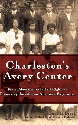 Charleston's Avery Center: From Education and Civil Rights to Preserving the African American Experience (Revised) de Edmund L. Drago