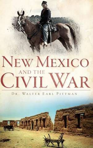 New Mexico and the Civil War de Walter Earl Pittman