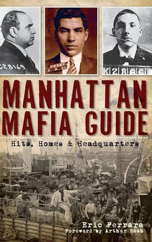 Manhattan Mafia Guide: Hits, Homes & Headquarters de Eric Ferrara