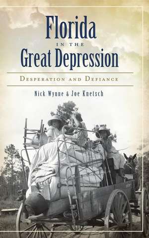 Florida in the Great Depression: Desperation and Defiance de Nick Wynne