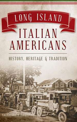 Long Island Italian Americans: History, Heritage and Tradition de Salvatore J. Lagumina