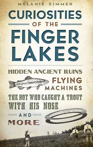 Curiosities of the Finger Lakes de Melanie Zimmer