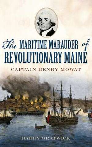 The Maritime Marauder of Revolutionary Maine de Harry Gratwick