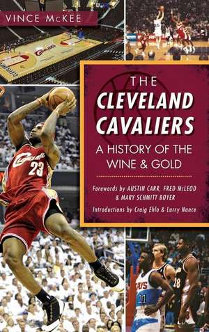 The Cleveland Cavaliers: A History of the Wine & Gold de Vince McKee