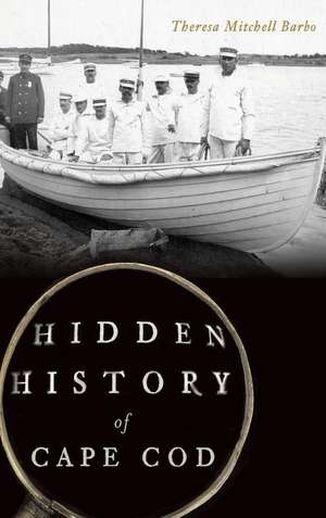 Hidden History of Cape Cod de Theresa Mitchell Barbo