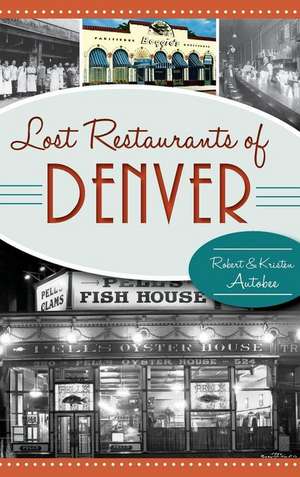 Lost Restaurants of Denver de Robert Autobee