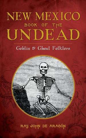 New Mexico Book of the Undead de Ray John De Aragon