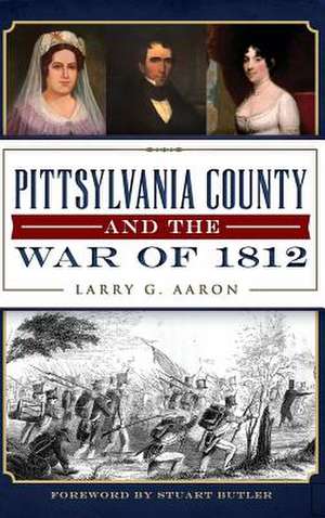 Pittsylvania County and the War of 1812 de Larry G. Aaron