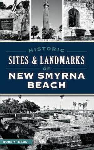 Historic Sites and Landmarks of New Smyrna Beach de Robert Redd