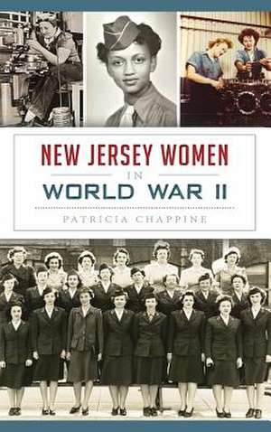 New Jersey Women in World War II de Patricia Chappine