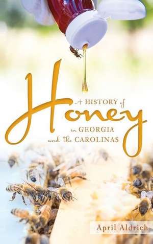 A History of Honey in Georgia and the Carolinas de April Aldrich