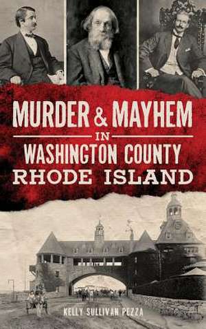 Murder & Mayhem in Washington County, Rhode Island de Kelly Sullivan Pezza