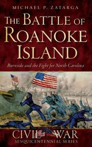 The Battle of Roanoke Island de Michael P. Zatarga