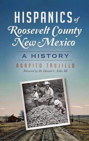 Hispanics of Roosevelt County, New Mexico de Agapito Trujillo