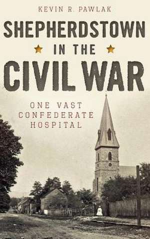 Shepherdstown in the Civil War de Kevin Pawlak