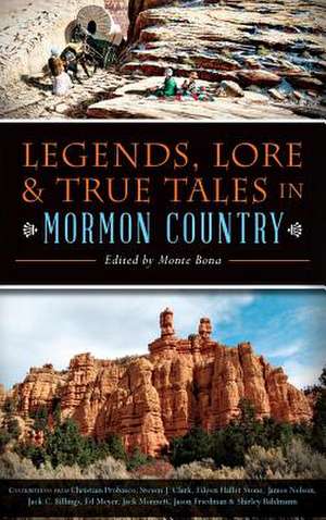 Legends, Lore & True Tales in Mormon Country de Monte Bona