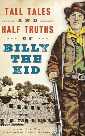 Tall Tales and Half Truths of Billy the Kid de John Lemay